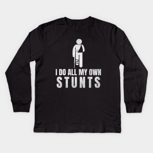 I Do All My Own Stunts - Funny Get Well Gift for Leg Injury Kids Long Sleeve T-Shirt